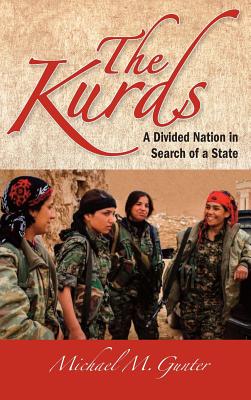 The Kurds: A Divided Nation in Search of a State - Gunter, Michael M.