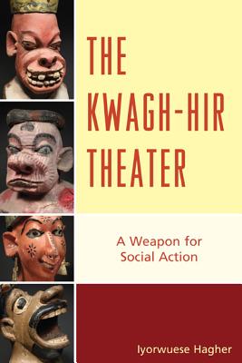The Kwagh-hir Theater: A Weapon for Social Action - Hagher, Iyorwuese