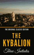 The Kybalion: A Study of the Hermetic Philosophy of Ancient Egypt and Greece - The Original Classic Edition
