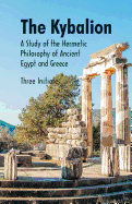 The Kybalion A Study of The Hermetic Philosophy of Ancient Egypt and Greece