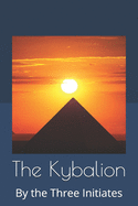 The Kybalion: By the Three Initiates