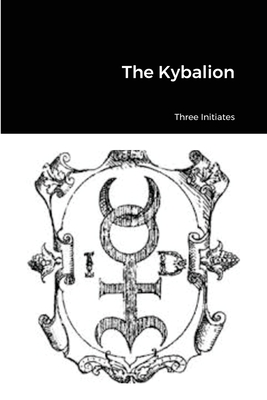 The Kybalion - Gunter, Tr (Editor), and Initiates, Three