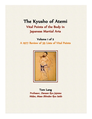 The Kyusho of Atemi: A 1977 Review of the Location and Implications of the Vital Points of the Body in the Japanese Martial Arts - Lang, Tom