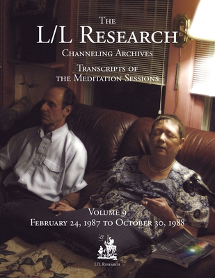 The L/L Research Channeling Archives - Volume 9 - McCarty, Jim, and Elkins, Don, and Rueckert, Carla L