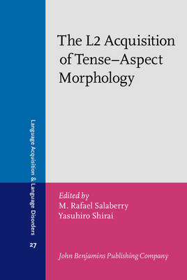 The L2 Acquisition of Tense-Aspect Morphology - Salaberry, M. Rafael (Editor), and Shirai, Yasuhiro (Editor)