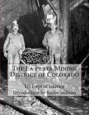 The La Plata Mining District of Colorado - Jackson, Kerby (Introduction by), and Interior, Us Dept of