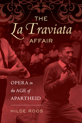 The La Traviata Affair: Opera in the Age of Apartheid Volume 20 - Roos, Hilde, Dr.