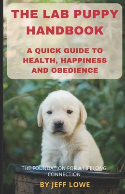 The Lab Puppy Handbook - Lowe, Jeff