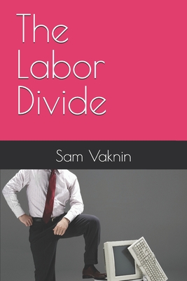 The Labor Divide - Rangelovska, Lidija (Editor), and Vaknin, Sam