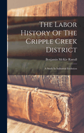 The Labor History Of The Cripple Creek District: A Study In Industrial Evolution