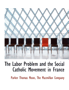 The Labor Problem and the Social Catholic Movement in France