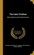 The Labor Problem: Plain Questions and Practical Answers