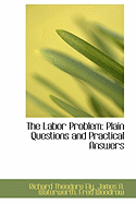 The Labor Problem: Plain Questions and Practical Answers