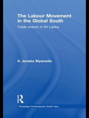 The Labour Movement in the Global South: Trade Unions in Sri Lanka - Biyanwila, S. Janaka