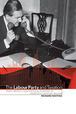 The Labour Party and Taxation - Whiting, Richard