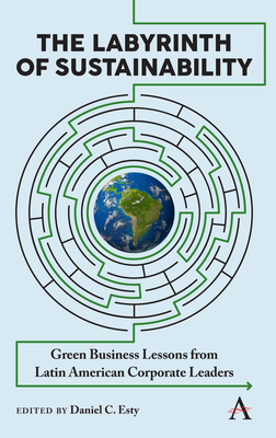 The Labyrinth of Sustainability: Green Business Lessons from Latin American Corporate Leaders - Esty, Daniel C. (Editor)