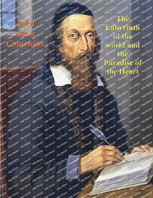 The Labyrinth of the World and the Paradise of the Heart - Comenius, John Amos