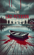 The Laci Peterson Tragedy: A True Crime Story of Secrets, Betrayal, and loss