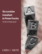 The Lactation Consultant in Private Practice: The ABCs of Getting Started