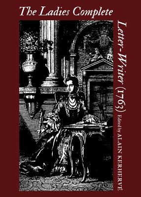 The Ladies Complete Letter-Writer (1763) - Kerherv, Alain (Editor)