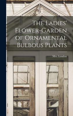 The Ladies' Flower-garden of Ornamental Bulbous Plants - Loudon, (jane) 1807-1858, Mrs. (Creator)