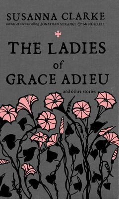 The Ladies of Grace Adieu: And Other Stories - Clarke, Susanna