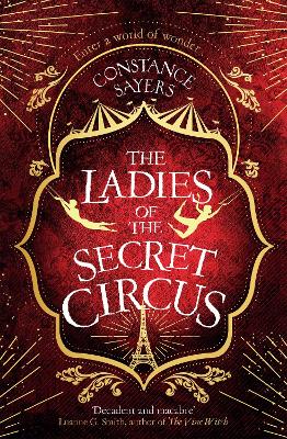 The Ladies of the Secret Circus: enter a world of wonder with this spellbinding novel - Sayers, Constance