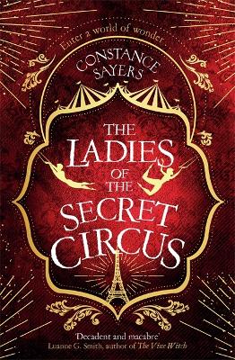 The Ladies of the Secret Circus: enter a world of wonder with this spellbinding novel - Sayers, Constance