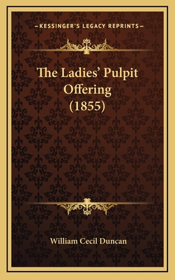 The Ladies' Pulpit Offering (1855) - Duncan, William Cecil