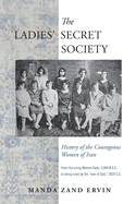 The Ladies' Secret Society: History of the Courageous Women of Iran