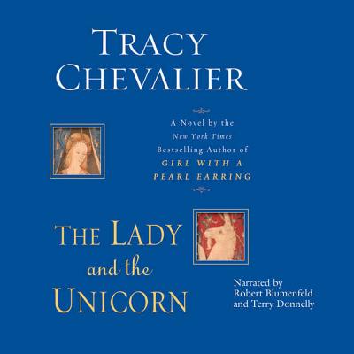 The Lady and the Unicorn - Chevalier, Tracy, and Blumenfeld, Robert (Read by), and Donnelly, Terry (Read by)