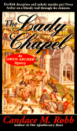 The Lady Chapel: Devilish Deception and Unholy Murder Put Owen Archer on a Bloody Trail Through the Cloisters. - Robb, Candace M