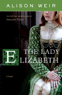 The Lady Elizabeth - Weir, Alison