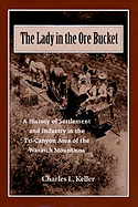 The Lady in the Ore Bucket: A History of Settlement and Industry in the Tri-Canyon Area of the Wasatch Mountains