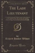 The Lady Lieutenant: A Wonderful, Startling and Thrilling Narrative of the Adventures of Miss. Madeline Moore, Who, in Order to Be Near Her Lover, Joined the Army, Was Elected Lieutenant, and Fought in Western Virginia Under the Renowned General McClellan