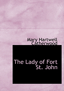 The Lady of Fort St. John - Catherwood, Mary Hartwell