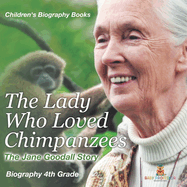 The Lady Who Loved Chimpanzees - The Jane Goodall Story: Biography 4th Grade Children's Women Biographies