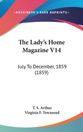 The Lady's Home Magazine V14: July to December, 1859 (1859)