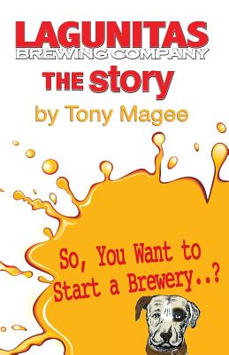 The Lagunitas Story - Magee, Tony