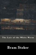 The Lair of the White Worm - Stoker, Bram