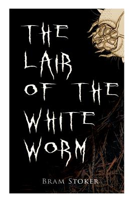 The Lair of the White Worm - Stoker, Bram