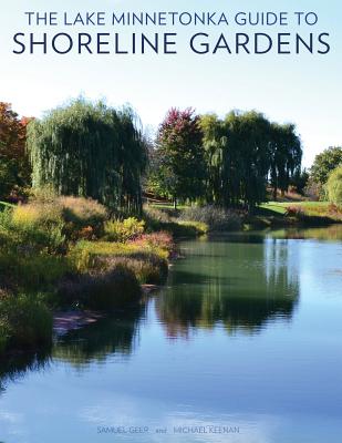 The Lake Minnetonka Guide to Shoreline Gardens - Keenan, Michael, and Geer, Samuel