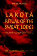 The Lakota Ritual of the Sweat Lodge: History and Contemporary Practice
