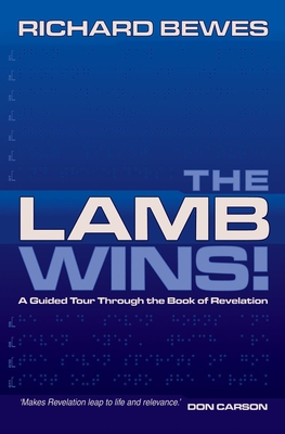 The Lamb Wins: A Guided Tour through the Book of Revelation - Bewes, Richard