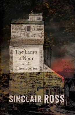 The Lamp at Noon and Other Stories: Penguin Modern Classics Edition - Ross, Sinclair