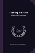 The Lamp of Heaven: A Chinese Play in One Act