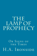 The Lamp of Prophecy or Signs of the Times - Ironside, H a