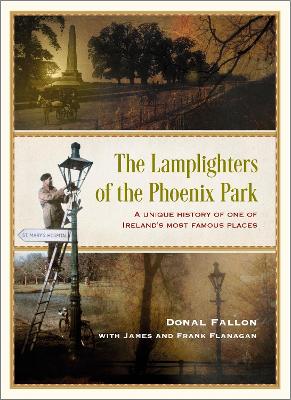 The Lamplighters of the Phoenix Park: A unique history of one of Ireland's most famous places - Flanagan, James, and Flanagan, Frank, and Fallon, Donal