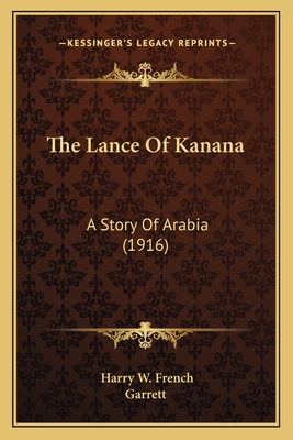 The Lance of Kanana: A Story of Arabia (1916) - French, Harry W, and Garrett (Illustrator)