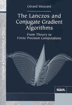 The Lanczos and Conjugate Gradient Algorithms: From Theory to Finite Precision Computations - Meurant, Grard